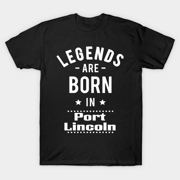 Legends Are Born In Port Lincoln T-Shirt by ProjectX23Red